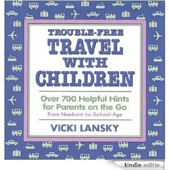 Trouble-Free Travel with Children: Over 700 Helpful Hints for Parents on the Go [Kindle-editie]