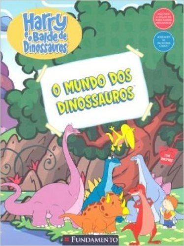 Harry E O Balde De Dinossauros. O Mundo Dos Dinossauros