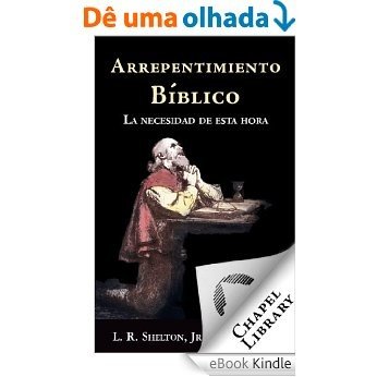 Arrepentimiento Biblico: La necesidad de esta hora (Spanish Edition) [eBook Kindle]
