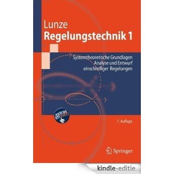Regelungstechnik 1: Systemtheoretische Grundlagen, Analyse und Entwurf einschleifiger Regelungen (Springer-Lehrbuch) [Kindle-editie]