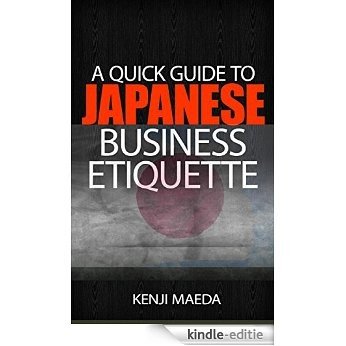 A Quick Guide to Japanese Business Etiquette (English Edition) [Kindle-editie]