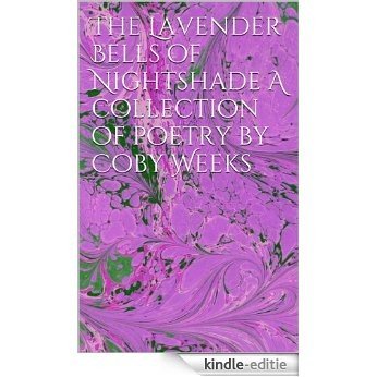 The Lavender Bells of Nightshade A collection of poetry by Coby Weeks (English Edition) [Kindle-editie]
