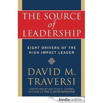 The Source of Leadership: Eight Drivers of the High-Impact Leader [Kindle-editie]