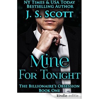 Mine For Tonight (The Billionaire's Obsession, Book 1) [Kindle-editie]