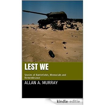 Lest We: Stories of Battlefields, Memorials and Remembrance (Short Military Stories Book 2) (English Edition) [Kindle-editie]