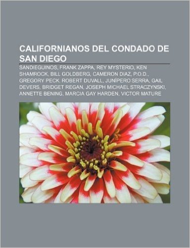 Californianos del Condado de San Diego: Sandieguinos, Frank Zappa, Rey Mysterio, Ken Shamrock, Bill Goldberg, Cameron Diaz, P.O.D.