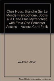Chez Nous: Branche Sur Le Monde Francophone, Books a la Carte Plus Myfrenchlab with Etext One Semester Access -- Access Card Pack
