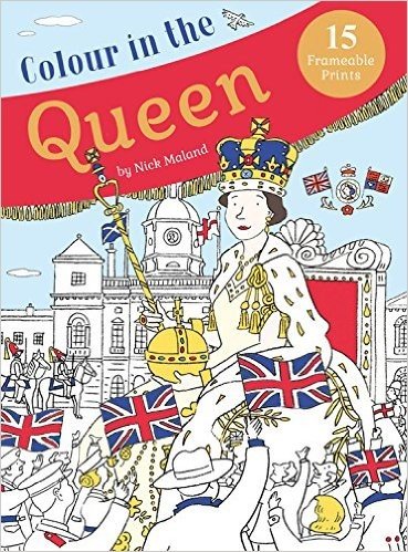 Colour in the Queen: Celebrate the Queen's Life with 15 Frameable Prints