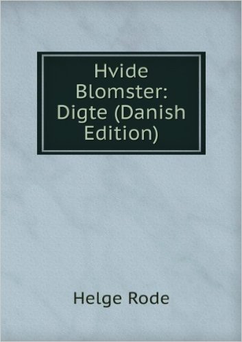 Hvide Blomster: Digte (Danish Edition)