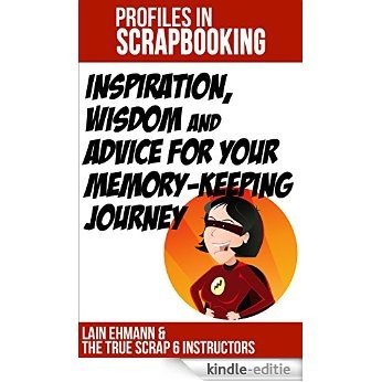 Profiles in Scrapbooking: Inspiration, Wisdom, and Advice for Your Memory-Keeping Journey (English Edition) [Kindle-editie]