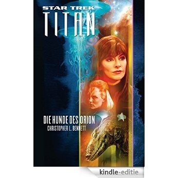 Star Trek - Titan 3: Die Hunde des Orion (German Edition) [Kindle-editie]