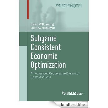 Subgame Consistent Economic Optimization: An Advanced Cooperative Dynamic Game Analysis (Static & Dynamic Game Theory: Foundations & Applications) [Kindle-editie]