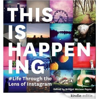 This Is Happening: Life Through the Lens of Instagram [Kindle-editie]