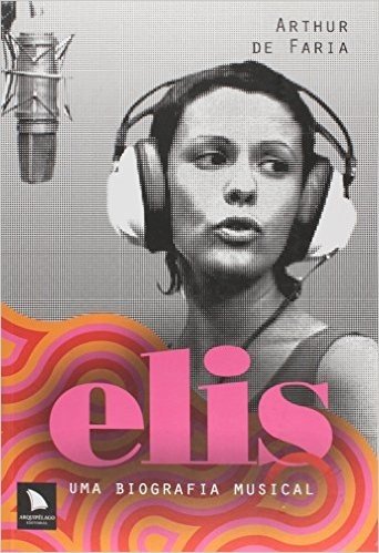 Elis. Uma Biografia Musical