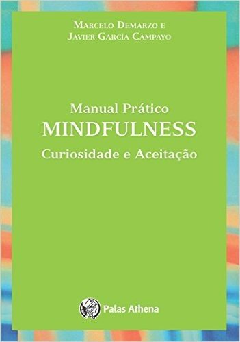 Manual Prático Mindfulness. Curiosidade e Aceitação