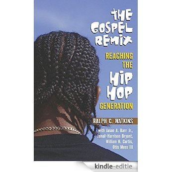The Gospel Remix: Reaching the Hip Hop Generation [Kindle-editie]