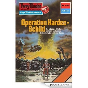 Perry Rhodan 1084: Operation Kardec-Schild (Heftroman): Perry Rhodan-Zyklus "Die kosmische Hanse" (Perry Rhodan-Erstauflage) (German Edition) [Kindle-editie]