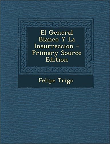 El General Blanco y La Insurreccion - Primary Source Edition