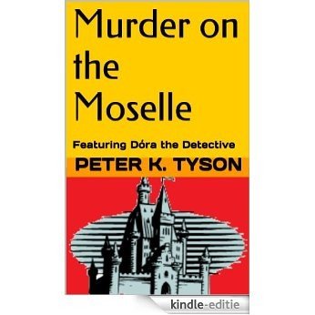 Murder on the Moselle: Featuring Dóra the Detective (Dora the Detective Trilogy Book 2) (English Edition) [Kindle-editie]