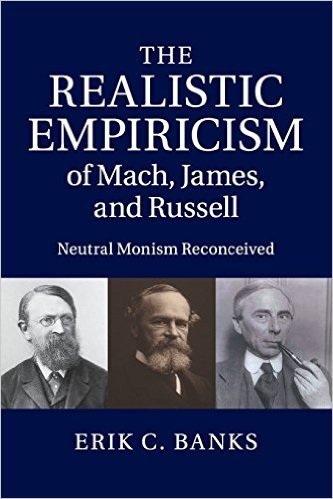 The Realistic Empiricism of Mach, James, and Russell: Neutral Monism Reconceived