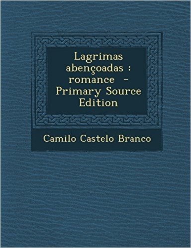 Lagrimas Abencoadas: Romance - Primary Source Edition