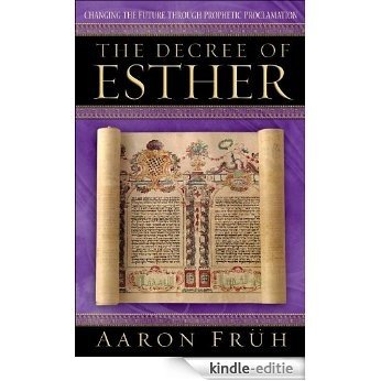 The Decree of Esther: Changing the Future through Prophetic Proclamation [Kindle-editie]