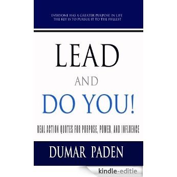 Lead and Do You!- Real Action Quotes for Purpose, Power, and Influence (English Edition) [Kindle-editie]