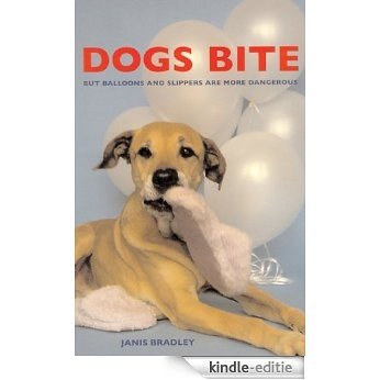 Dogs Bite: But Balloons and Slippers Are More Dangerous (English Edition) [Kindle-editie]