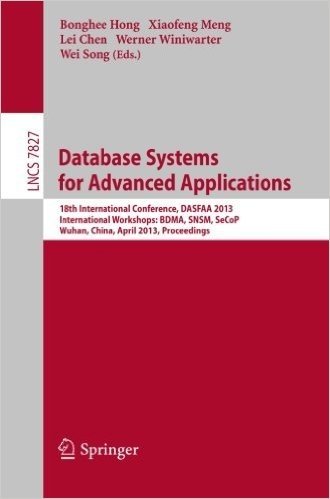 Database Systems for Advanced Applications: 18th International Conference, Dasfaa 2013, International Workshops: Bdma, Snsm, Secop, Wuhan, China, Apri