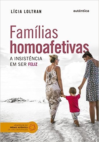 Famílias Homoafetivas. A Insistência em Ser Feliz