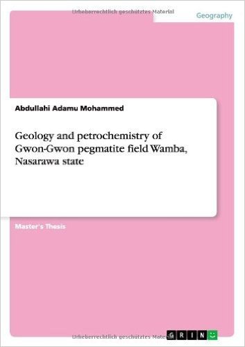 Geology and Petrochemistry of Gwon-Gwon Pegmatite Field Wamba, Nasarawa State
