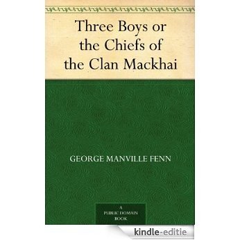 Three Boys or the Chiefs of the Clan Mackhai (English Edition) [Kindle-editie]