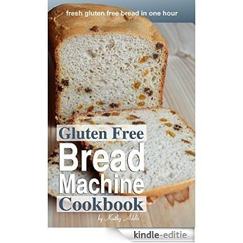 Gluten Free Bread Machine Cookbook (English Edition) [Kindle-editie]