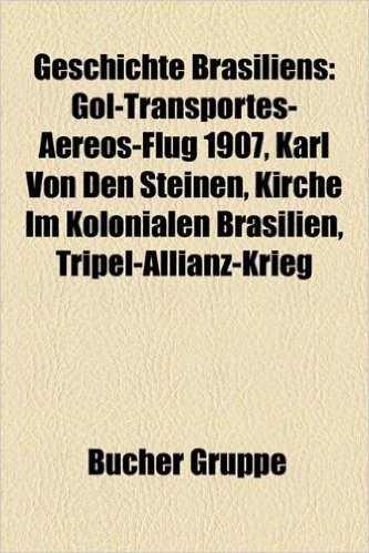Geschichte Brasiliens: Gol-Transportes-Aereos-Flug 1907, Karl Von Den Steinen, Kirche Im Kolonialen Brasilien, Tripel-Allianz-Krieg