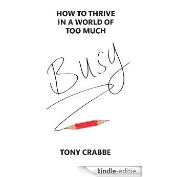 Busy: How to thrive in a world of too much (English Edition) [Kindle-editie]