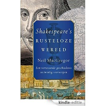 Shakespeare's rusteloze wereld: Een verrassende geschiedenis in twintig voorwerpen [Kindle-editie]