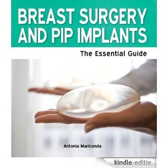 Breast Surgery and PIP Implants: The Essential Guide (Need2Know Books Book 155) (English Edition) [Kindle-editie]