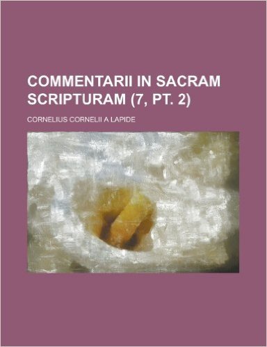 Commentarii in Sacram Scripturam (7, PT. 2 )