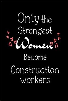 indir Only The Strongest Women Become Construction workers: Lined Notebook / Journal Gift, 100 Pages, 6x9, Soft Cover, Matte Finish, graduation gifts for Construction workers