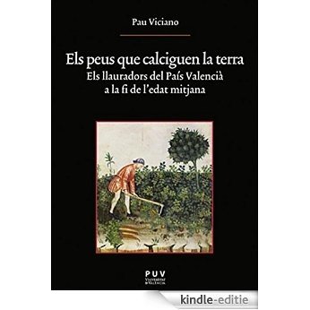 Els peus que calciguen la terra: Els llauradors del País Valencià a la fi de l'Edat Mitjana [Kindle-editie]