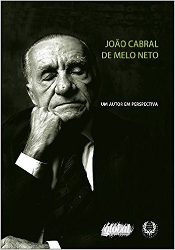 João Cabral de Melo Neto. Um Autor em Perspectiva