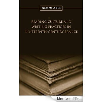 Reading Culture & Writing Practices in Nineteenth-Century France (Studies in Book and Print Culture) [Kindle-editie]