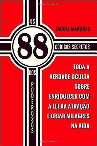 OS 88 Codigos Secretos DOS Poderosos: Toda a Verdade Oculta Sobre Enriquecer Com a Lei Da Atracao E Criar Milagres Na Vida