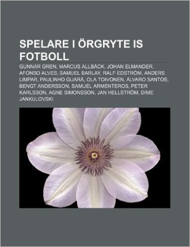Spelare I Orgryte Is Fotboll: Gunnar Gren, Marcus Allback, Johan Elmander, Afonso Alves, Samuel Barlay, Ralf Edstrom, Anders Limpar
