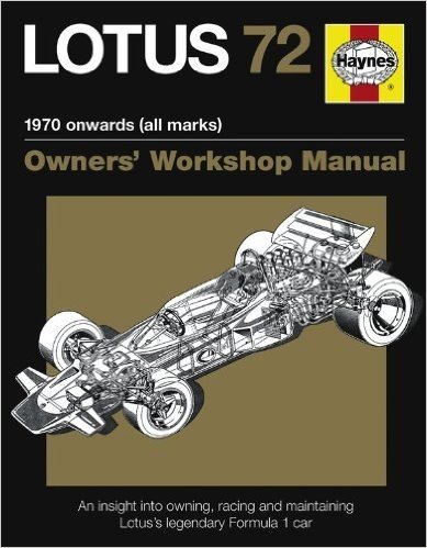 Lotus 72 Manual: An Insight Into Owning, Racing and Maintaining Lotus's Legendary Formula 1 Car
