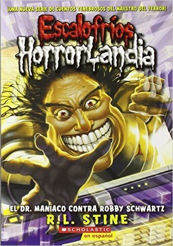 Escalofrios Horrorlandia #5: El Dr. Maniaco Contra Robby Schwartz: (Spanish Language Edition of Goosebumps Horrorland #5: Dr. Maniac vs. Robby Schwart