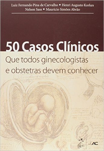 50 Casos Clínicos que Todos Ginecologistas e Obstetras Devem Conhecer