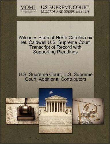 Wilson V. State of North Carolina Ex Rel. Caldwell U.S. Supreme Court Transcript of Record with Supporting Pleadings