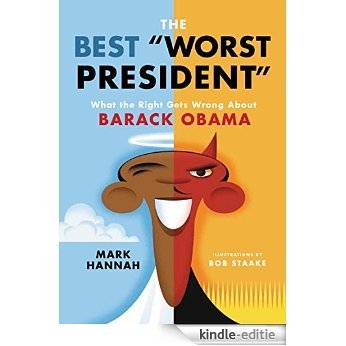 The Best Worst President: What the Right Gets Wrong About Barack Obama [Kindle-editie] beoordelingen