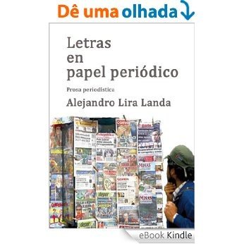 LETRAS EN PAPEL PERIÓDICO: Prosa periodística (Spanish Edition) [eBook Kindle]
